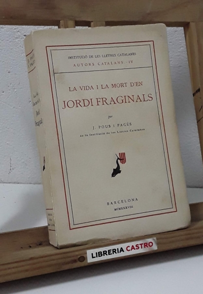 La vida y la mort d'en Jordi Fraginals - J. Pous y Pagés