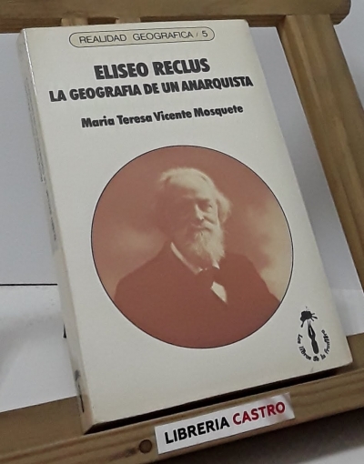 Eliseo Reclus. La geografía de un Anarquista - María Teresa Vicente Mosquete