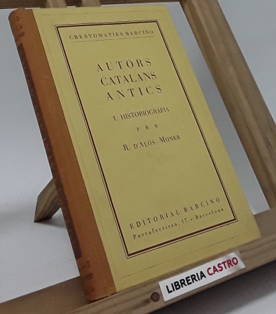 Autors Catalans Antics. I: Historiografia - R. D´Alòs - Moner