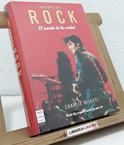 Historia del Rock. El sonido de la ciudad. Desde sus orígenes hasta los años 70 - Charlie Gillett