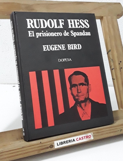 Rudolf Hess. El prisionero de Spandau - Eugene Bird