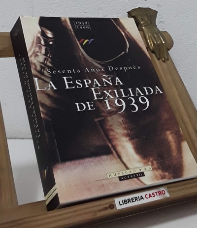 Sesenta años después. La España exiliada de 1939 - Juan Carlos Ara Torralba y Fermín Gil Encabo