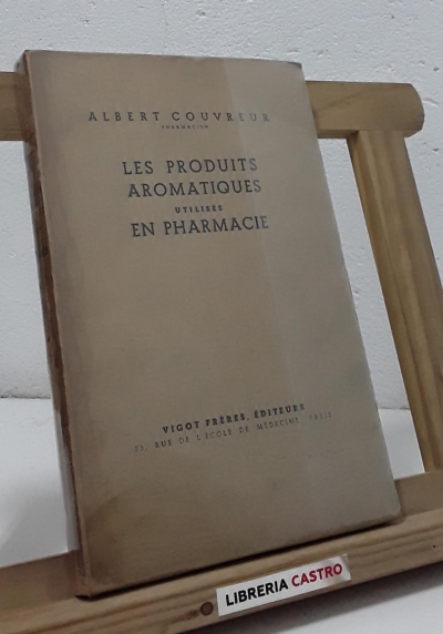 Les Produits Aromatiques Utilisés en Pharmacie - Albert Couvreur