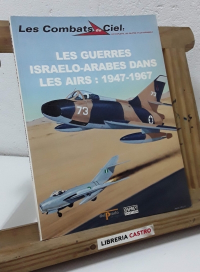 Les guerres israelo - arabes dans les airs: 1947 - 1967 - Varios