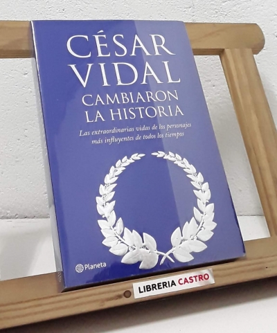 Cambiaron la Historia - César Vidal