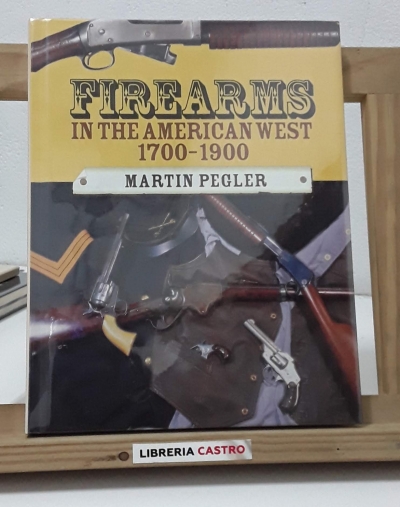 Firearms in the American West 1700-1900 - Martin Pegler