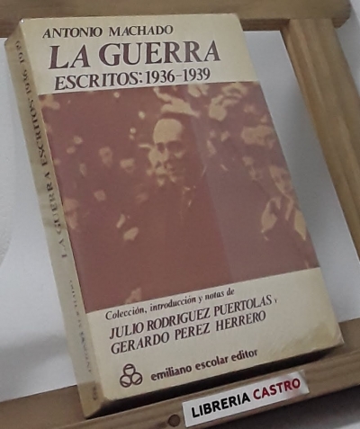 La guerra. Escritos: 1936-1939 - Antonio Machado