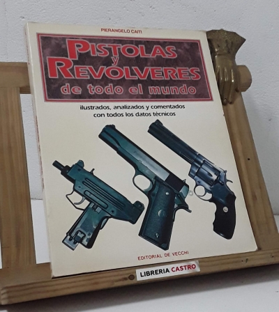 Pistolas y revólveres de todo el mundo - Pierangelo Caiti