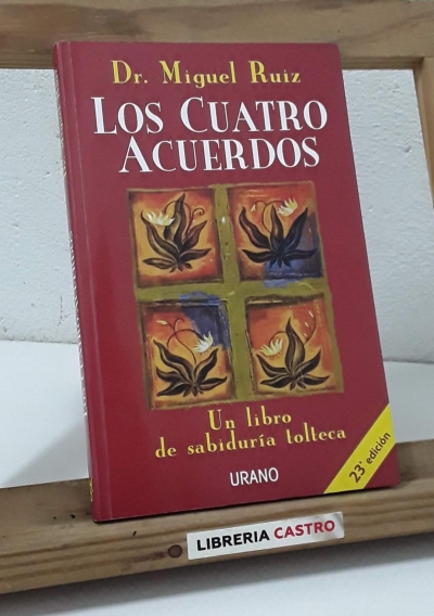 Los cuatro acuerdos. Un libro de sabiduría tolteca - Miguel Ruiz