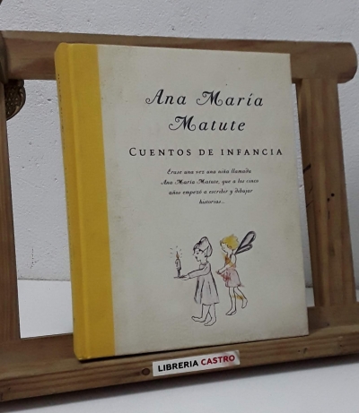 Cuentos de infancia. Erase una vez una niña llamada Ana María Matute que a los cinco años empezó a escribir y dibujar historias... - Ana María Matute