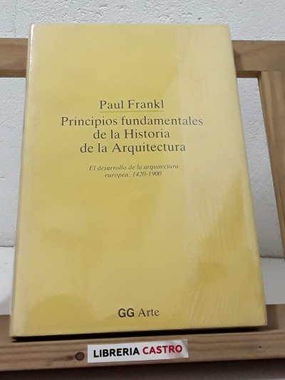 Princípios fundamentales de la historia de la arquitectura. El desarrollo de la arquitectura europea 1420-1900 - Paul Frankl