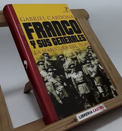 Franco y sus generales. La manicura del tigre - Gabriel Cardona