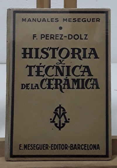 Historia y técnica de la cerámica - F. Pérez-Dolz