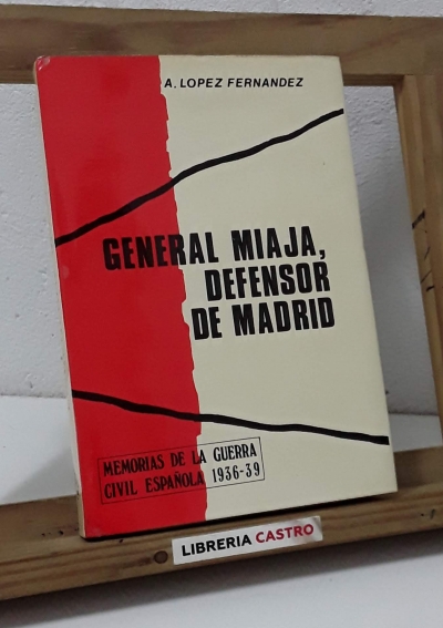 General Miaja, Defensor de Madrid - A. López Fernández
