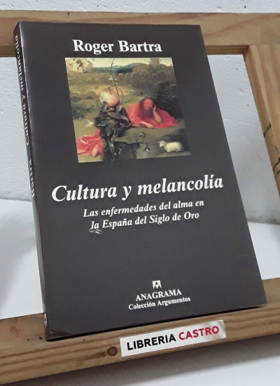Cultura y melancolía. Las enfermedades del alma en la España del Siglo de Oro. - Roger Bartra.
