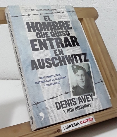 El hombre que quiso entrar en Auschwitz - Denis Avey