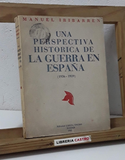 Una perspectiva histórica de la Guerra en España 1936 - 39 - Manuel Iribarren