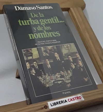 De la turba gentil...y de los nombres. Apuntes memoriales de la vida literaria española - Dámaso Santos