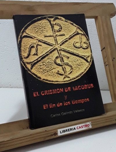 El crismón de Jacobus y El fin de los tiempos - Carlos Galindo Velasco