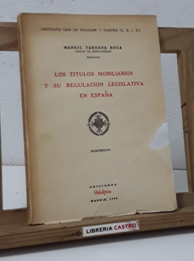 Los títulos nobiliarios y su regulación legislativa en España - Manuel Taboada Roca