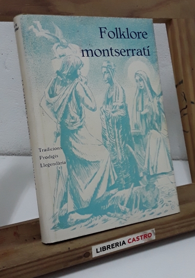 Folklore montserratí. Tradicions, prodigis, llegendària - Amics de Montserrat.