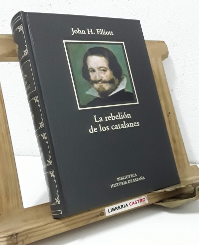 La rebelión de los catalanes. Un estudio sobre la decadencia de España 1598 - 1640. - John H. Elliott