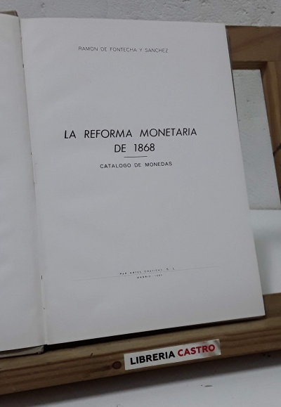 La reforma monetaria de 1868. Catálogo de monedas (Numerado) - Ramón de Fontecha y Sánchez