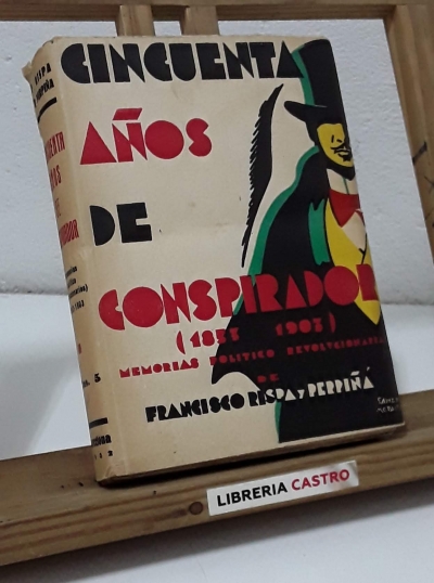 Cincuenta años de conspirador (memorias político revolucionarias) 1853-1903 - Francisco Rispa y Perpiñá