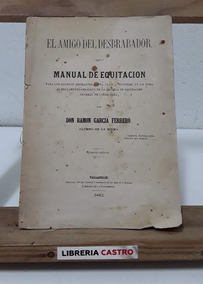 El amigo del desbrabador ó sea Manual de Equitación - Ramón García Ferrero