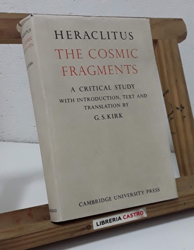 The Cosmic Fragments. A critical study - Heraclitus.