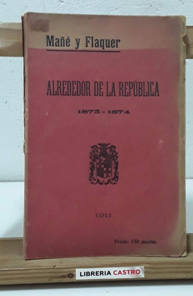 Alrededor de la República. 1873-1874. Cartas a Cándido - Mañé y Flaquer