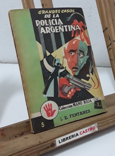 Grandes casos de la policía argentina - J. E. Fentanes.