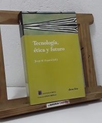 Tecnología, ética y futuro. Actas del primer congreso Internacional de Tecnoética - Josep M. Esquirol, ed.