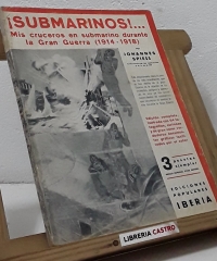 ¡Submarinos...! Mis cruceros en submarino durante la Gran Guerra (1914-1918) - Johannes Spiess