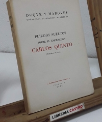 Pliegos sueltos sobre el emperador Carlos Quinto. Relaciones en prosa (Numerado y nominado) - Dirigido por Antonio Pérez y Gómez.