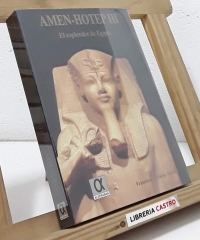 Amen-Hotep III. El esplendor de Egipto - Francisco J. Martín Valentín