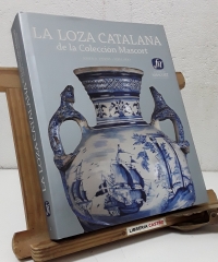 La Loza catalana de la Colección Mascort - Josep A. Cerdà i Mellado.