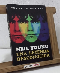 Neil Young. Una leyenda desconocida. (Dedicado por el autor) - Christian Aguilera