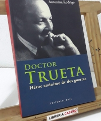 Doctor Trueta. Héroe anónimo de dos guerras - Antonina Rodrigo