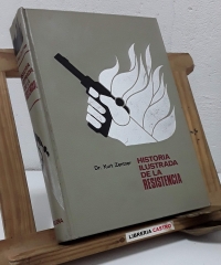 Historia Ilustrada de la Resistencia 1933-1945 - Kurt Zentner, Dr