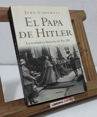 El Papa de Hitler. La verdadera historia de Pío XII - John Cornwell.