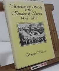 Inquisition and society in the Kingdom of Valencia 1478 - 1834 - Stephen Haliczer.