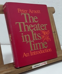 The Theater in Its Time an Introduction - Peter Arnott.
