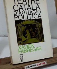 Teatre Català d'agitació política - Xavier Fàbregas.