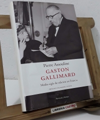 Gaston Gallimard. Medio siglo de edición en Francia - Pierre Assouline