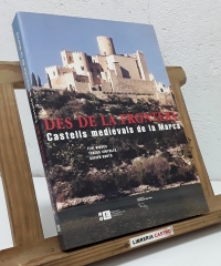 Des de la frontera. Castells Medievals de La Marca - Eloi Biosca, Teresa Vinyoles, Xavier Xortó.