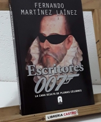 Escritores 007. La cara oculta de plumas célebres - Fernando Martínez Laínez