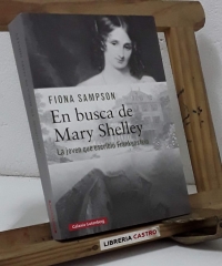 En busca de Mary Shelley. La joven que escribió Frankenstein - Fiona Sampson