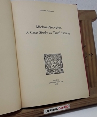 Michael Servetus. A case study in total Heresy - Jerome Friedman.