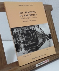 Els tramvies de Barcelona. Dels orígens a 1929. Història i explotació - Albert Gonzàlez Masip.